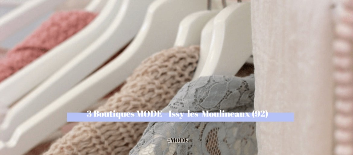Issy les Moulineaux : 3 boutiques Mode à découvrir