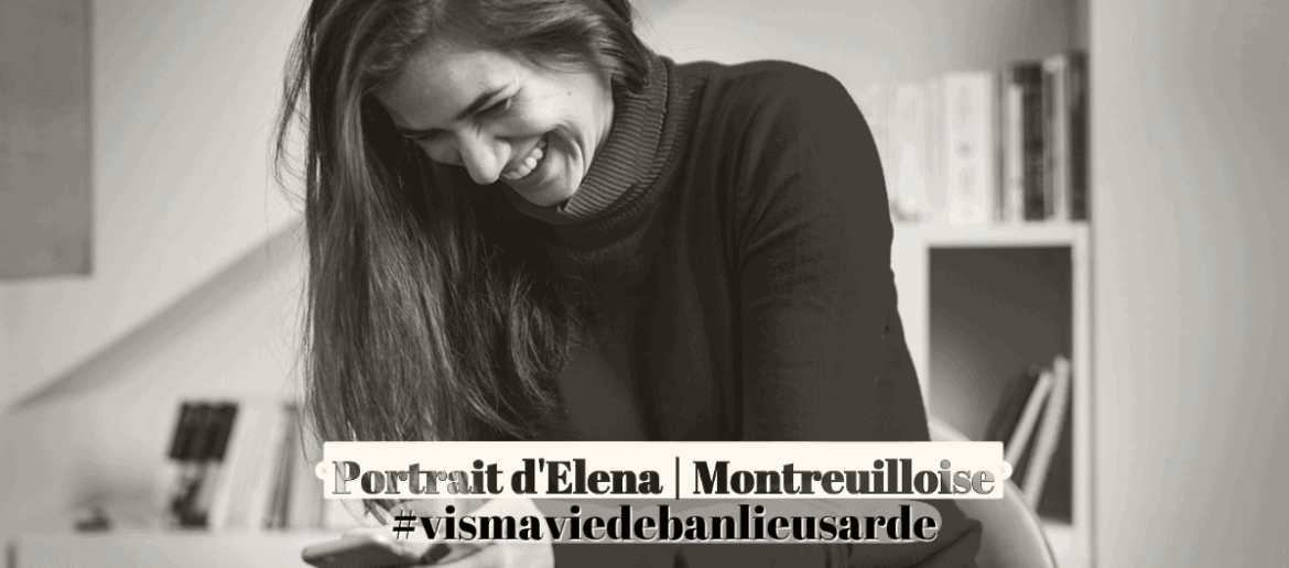 Le “Vis ma Vie de Banlieusarde” d’Elena, Montreuilloise ~ Ma Petite Banlieue